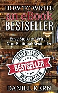 How to Write an eBook Bestseller: Easy Steps to Write a Non-Fictional Bestseller (Paperback)