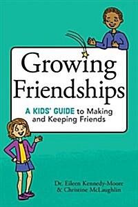 Growing Friendships: A Kids Guide to Making and Keeping Friends (Paperback)