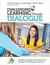 Challenging Learning Through Dialogue: Strategies to Engage Your Students and Develop Their Language of Learning (Paperback)