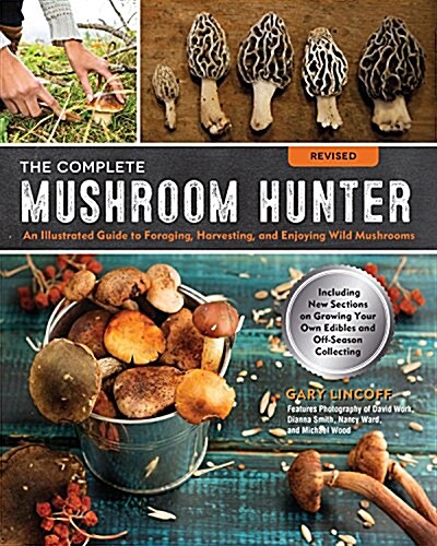 The Complete Mushroom Hunter, Revised: Illustrated Guide to Foraging, Harvesting, and Enjoying Wild Mushrooms - Including New Sections on Growing Your (Paperback)