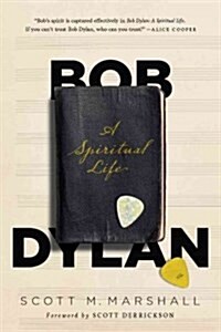 Bob Dylan: A Spiritual Life (Hardcover)