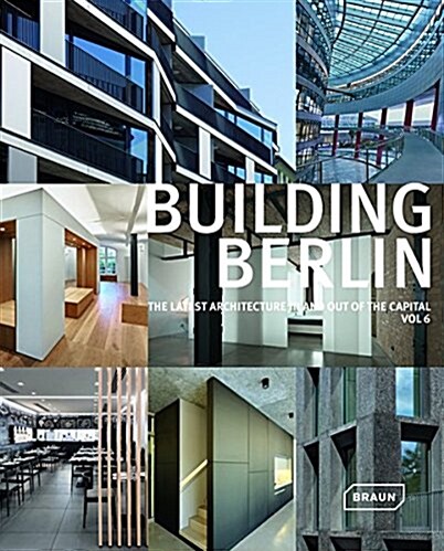 Building Berlin, Vol. 6: The Latest Architecture in and Out of the Capital (Paperback)