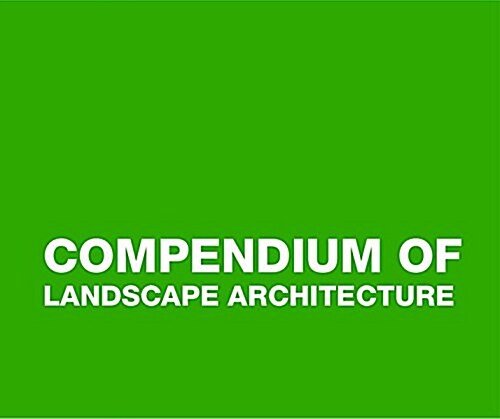 Compendium of Landscape Architecture: & Open Space Design (Hardcover)