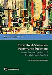 Toward Next-Generation Performance Budgeting: Lessons from the Experiences of Seven Reforming Countries (Paperback)