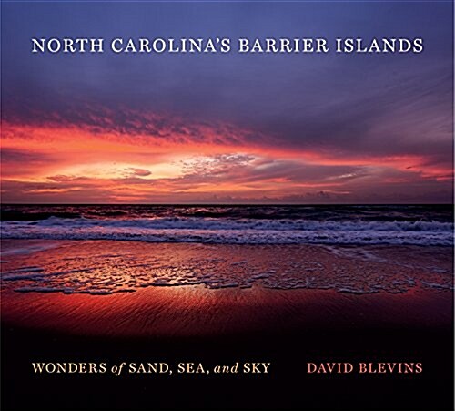 North Carolinas Barrier Islands: Wonders of Sand, Sea, and Sky (Hardcover)