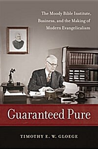 Guaranteed Pure: The Moody Bible Institute, Business, and the Making of Modern Evangelicalism (Paperback)