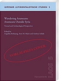 Wandering Aramaeans - Aramaeans Outside Syria: Textual and Archaeological Perspectives (Paperback)