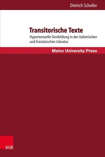 Transitorische Texte: Hypertextuelle Sinnbildung in Der Italienischen Und Franzosischen Literatur (Hardcover)