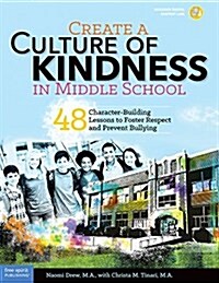 Create a Culture of Kindness in Middle School: 48 Character-Building Lessons to Foster Respect and Prevent Bullying (Paperback, First Edition)