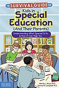 The Survival Guide for Kids in Special Education (and Their Parents): Understanding What Special Ed Is & How It Can Help You (Paperback)