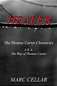 Healer: The Thomas Carter Chronicles A.K.A. the Way of Thomas Carter (Paperback)