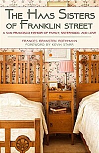 The Haas Sisters of Franklin Street: A San Francisco Memoir of Family, Sisterhood, and Love (Paperback)