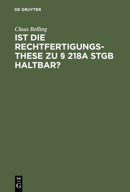 Ist Die Rechtfertigungsthese Zu ?218a Stgb Haltbar?: Zur Rechtsnatur Der Sogenannten Indizierten Abtreibung (Hardcover, Reprint 2016)