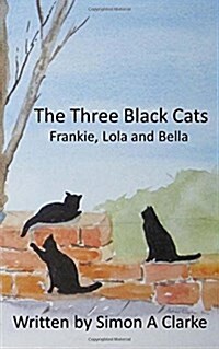 The Three Black Cats: Frankie, Lola and Bella (Paperback)