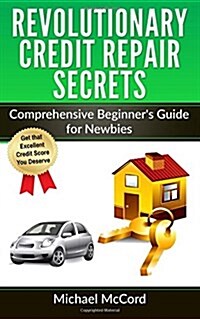 Revolutionary Credit Repair Secrets: Comprehensive Beginners Guide for Newbies (Paperback)