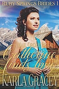 Mail Order Bride - Catherine Finds Love: Sweet Clean Historical Western Mail Order Bride Inspirational Romance (Paperback)
