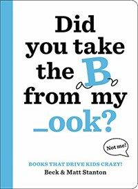 Books That Drive Kids Crazy!: Did You Take the B from My _ook? (Hardcover)