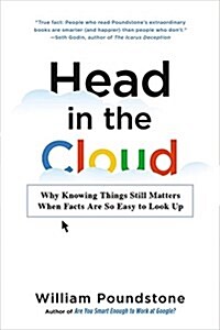 Head in the Cloud: Why Knowing Things Still Matters When Facts Are So Easy to Look Up (Paperback)