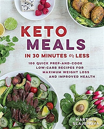Quick Keto Meals in 30 Minutes or Less: 100 Easy Prep-And-Cook Low-Carb Recipes for Maximum Weight Loss and Improved Health (Paperback)