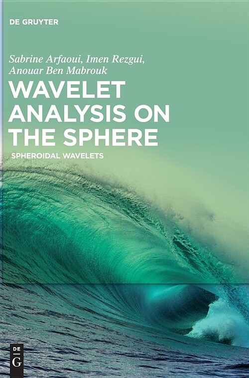 Wavelet Analysis on the Sphere: Spheroidal Wavelets (Hardcover)