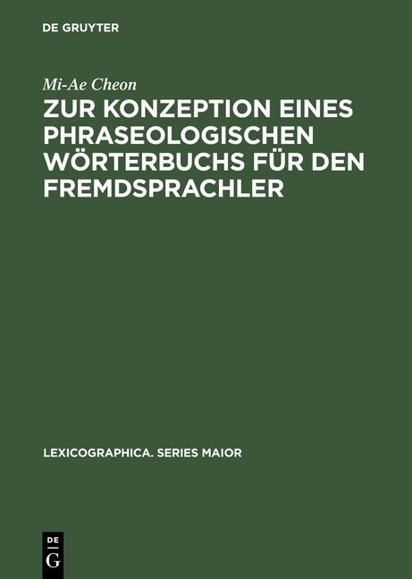 Zur Konzeption Eines Phraseologischen W?terbuchs F? Den Fremdsprachler: Am Beispiel Deutsch - Koreanisch (Hardcover, Reprint 2016)