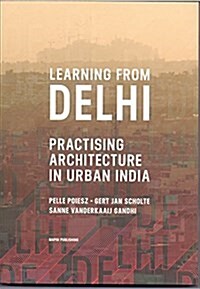 Learning from Delhi: Practising Architecture in Urban India (Paperback)