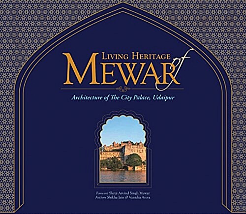 Living Heritage of Mewar: Architecture of the City Palace, Udaipur (Hardcover)