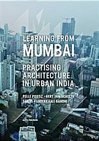 Learning from Mumbai: Practising Architecture in Urban India (Paperback)