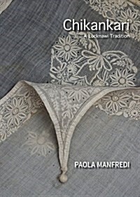 Chikankari: A Lucknawi Tradition (Hardcover)