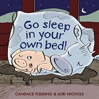 Go sleep in your own bed! 