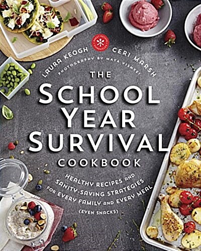 The School Year Survival Cookbook: Healthy Recipes and Sanity-Saving Strategies for Every Family and Every Meal (Even Snacks) (Paperback)