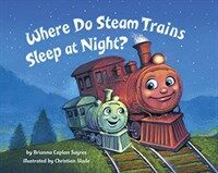 Where Do Steam Trains Sleep at Night? (Board Books)