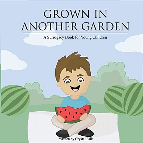 A Surrogacy Book for Young Children: Grown in Another Garden (Paperback)