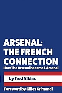 Arsenal: The French Connection: How The Arsenal became LArsenal (Paperback)