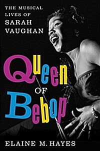 Queen of Bebop: The Musical Lives of Sarah Vaughan (Hardcover)