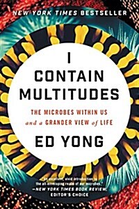 I Contain Multitudes: The Microbes Within Us and a Grander View of Life (Paperback)