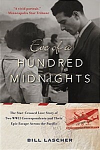 Eve of a Hundred Midnights: The Star-Crossed Love Story of Two World War II Correspondents and Their Epic Escape Across the Pacific (Paperback)