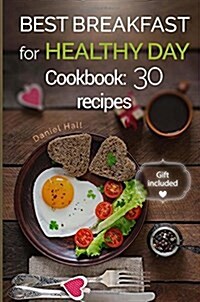 Best breakfast for healthy Day. Cookbook: 30 recipes. (Paperback)
