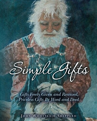 Simple Gifts: Gifts Freely Given and Received, Priceless Gifts By Word and Deed (Paperback)