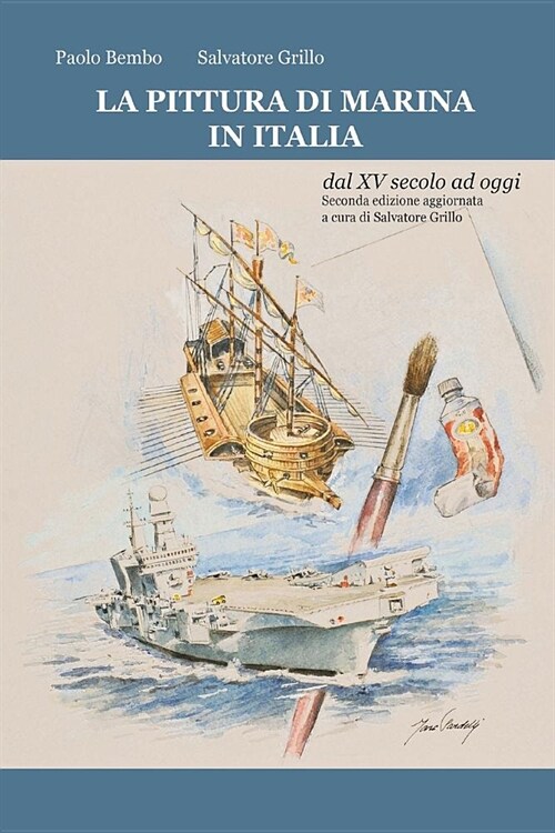 LA PITTURA DI MARINA IN ITALIA dal XV secolo ad oggi: Seconda edizione aggiornata a cura di Salvatore Grillo (Settembre 2016) (Paperback)
