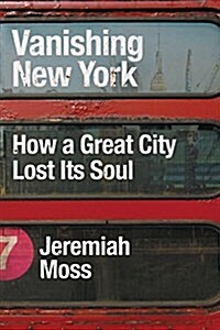 Vanishing New York: How a Great City Lost Its Soul (Hardcover)