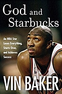 God and Starbucks: An NBA Superstars Journey Through Addiction and Recovery (Hardcover)