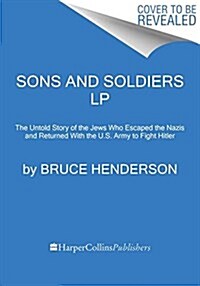 Sons and Soldiers: The Untold Story of the Jews Who Escaped the Nazis and Returned with the U.S. Army to Fight Hitler (Paperback)
