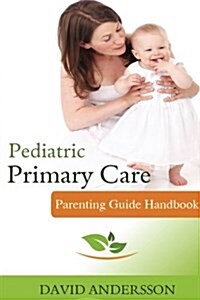 Pediatric Primary Care: Parenting Guide Handbook (Paperback)