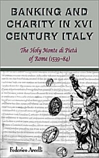 Banking and Charity in Sixteenth-century Italy : The Holy Monte Di Pieta of Rome (1539-84) (Paperback)