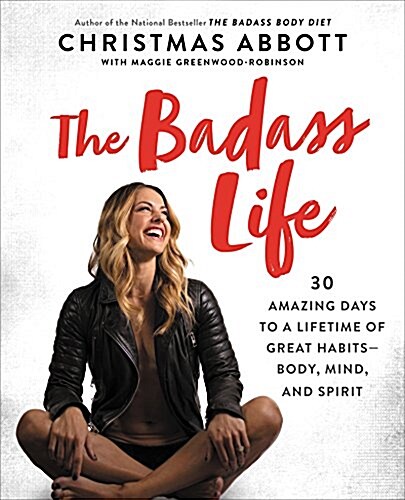 [중고] The Badass Life: 30 Amazing Days to a Lifetime of Great Habits--Body, Mind, and Spirit (Hardcover)