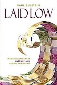 Laid Low: Inside the Crisis That Overwhelmed Europe and the IMF (Hardcover)