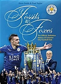 Of Fossils & Foxes : The Official, Definitive History of Leicester City Football Club (Paperback)