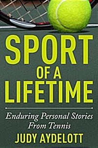 Sport of a Lifetime: Enduring Personal Stories from Tennis (Paperback)