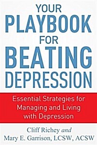 Your Playbook for Beating Depression: Essential Strategies for Managing and Living with Depression (Paperback)